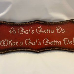 A Gals Gotta Do What a Gals Gotta Do Hanging Wooden Sign Western Decor Cowgirl